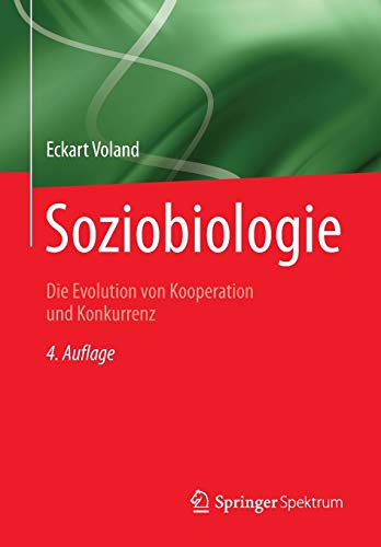 Soziobiologie: Die Evolution von Kooperation und Konkurrenz Soziobiologie: Die Evolution von Kooperation und Konkurrenz