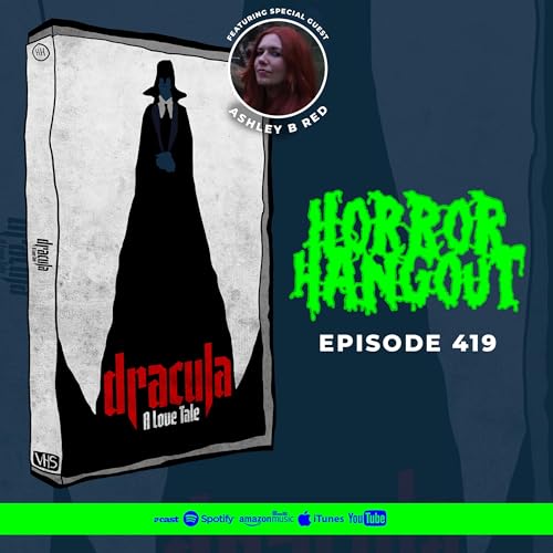 Horror Hangout #419 : Dracula - A Love Tale (w/ Ashley B Red)