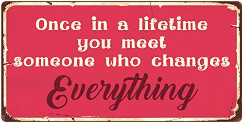 Once in A Lifetime You Meet Someone Who Changes Everything Novelty Metal Sign for Home 8 x 12 Tin Sign Man Women Cave Decor