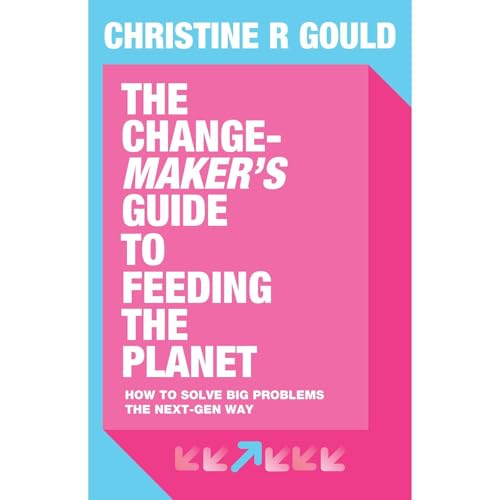 The Change-Maker's Guide to Feeding the Planet Audiolibro Por Christine Gould arte de portada