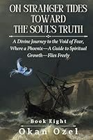 On Stranger Tides Toward the Soul’s Truth: A Divine Journey to the Void of Fear, Where a Phoenix—A Guide to Spiritual Growth—Flies Freely (The Books of the God of Fear) B0F5WKKBMZ Book Cover