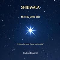 Shiliwala, the Shy Little Star: A Wayuu Tale about Courage and Friendship: A Multicultural Children's Story about Self-Esteem and Finding Your Inner Light B0G2J4QQKH Book Cover