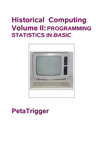 Historical Computing Volume II: Programming Statistics in BASIC (Historical Computing Volumes I-IV)