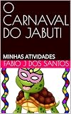O CARNAVAL DO JABUTI: MINHAS ATIVIDADES (Portuguese Edition)