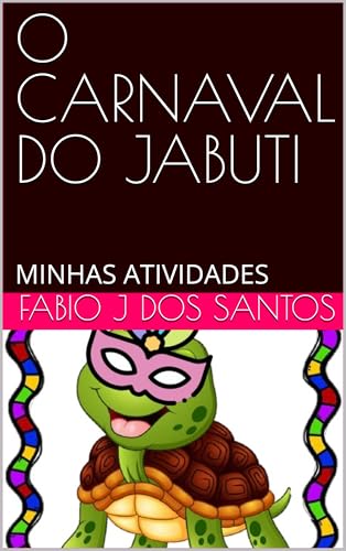 O CARNAVAL DO JABUTI: MINHAS ATIVIDADES