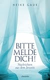 Bitte melde dich!: Nachrichten aus dem Jenseits