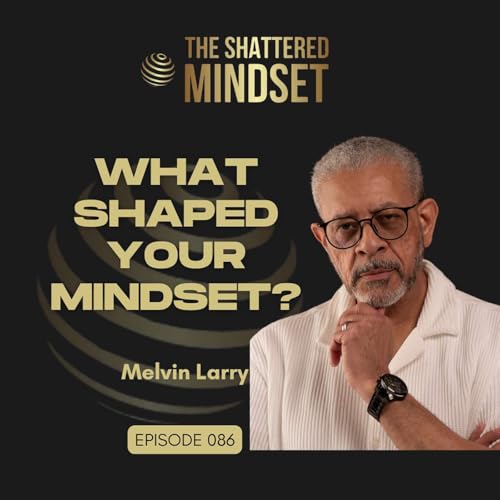 Ep 86: What Shaped Your Mindset Before You Knew It