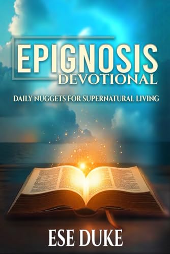 EPIGNOSIS DEVOTIONAL: Daily Nuggets for Supernatural Living