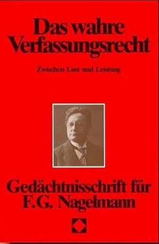 Das wahre Verfassungsrecht: Zwischen Lust und Leistung FS Nagelmann (Schriftenreihe Der Gesellschaft Der Verfassungsfreunde)