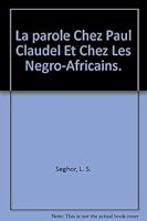 La Parole Chez Paul Claudel et les Negro-Africains 0785954015 Book Cover