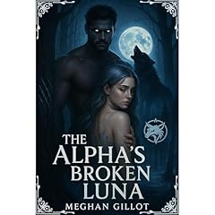 THE ALPHA&rsquo;S BROKEN LUNA Audiolibro Por Meghan Gillot, Tanya Raymond arte de portada