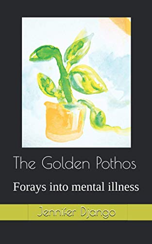 The Golden Pothos: Forays into mental illness