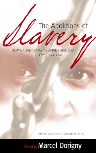 The Abolitions of Slavery: From the L. F. Sonthonax to Victor Schoelcher, 1793, 1794, 1848 (Slave Route)