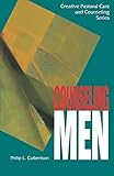 Counseling Men (Creative Pastoral Care and Counseling) (Creative Pastoral Care & Counseling Series)