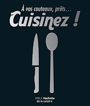 Hardcover À vos couteaux, prêts ... cuisinez !: Bible Hachette de la cuisine [French] Book