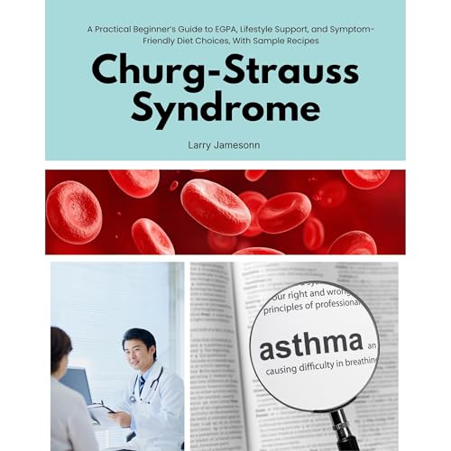 Churg-Strauss Syndrome: A Practical Beginner&rsquo;s Guide to EGPA, Lifestyle Support, and Symptom-Friendly Diet Choices, With Sample Recipes Audiolibro Por Larry Jamesonn arte de portada