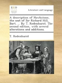 A description of Hawkstone, the seat of Sir Richard Hill, Bart... By T. Rodenhurst. The second edition, with several alterations and additions.