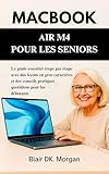  MACBOOK AIR M4 POUR LES SENIORS: Le guide essentiel étape par étape avec des leçons en gros caractères et des conseils pratiques quotidiens pour les débutants