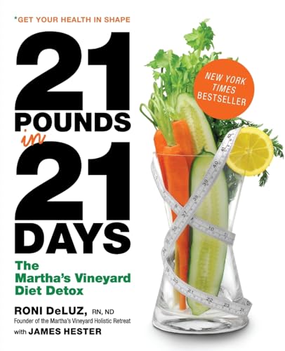 21 Pounds in 21 Days: The Martha's Vineyard Diet Detox – A Naturopathic Guide to Fasting, Nutrition, and Lasting Wellness