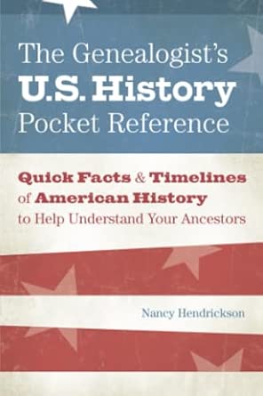 The Genealogist's U.S. History Pocket Reference: Quick Facts & Timelines of American History to Help Understand Your Ancestors