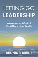 Letting Go Leadership: A Management Control Model for Getting Results 1736798820 Book Cover