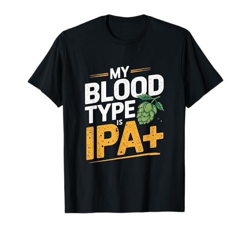 My Blood Type Is IPA+ Funny IPA Beer Drinking T-Shirt