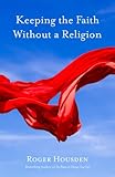 Keeping the Faith Without a Religion