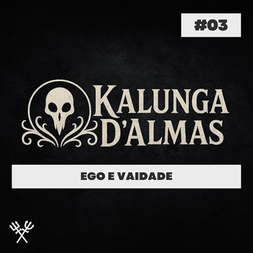 #03 — Ego e Vaidade
