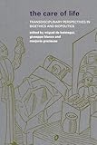 The Care of Life: Transdisciplinary Perspectives in Bioethics and Biopolitics