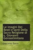 imaginieren nomen  Le Imagini Dei Beati e Santi Della Sacra Religione di s. Giovanni Gerosolimitano
