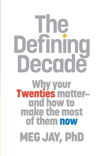 The Defining Decade: Why Your Twenties Matter and How to