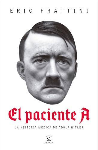 El Paciente A: La Historia Médica de Adolf Hitler / Patient a: La Historia Médica De Adolf Hitler