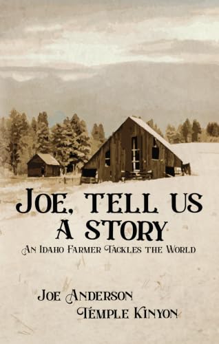 Joe, Tell Us a Story: An Idaho Farmer Tackles the World