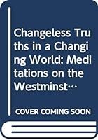 Changeless Truths in a Changing World: Meditations on the Westminster Confession of Faith B0006RLB96 Book Cover