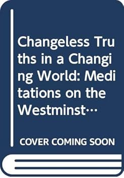 Paperback Changeless Truths in a Changing World: Meditations on the Westminster Confession of Faith Book