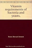 Vitamin requirements of bacteria and yeasts, B0006BQPGQ Book Cover