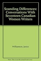 Sounding Differences: Conversations With Seventeen Canadian Women Writers 0802068081 Book Cover