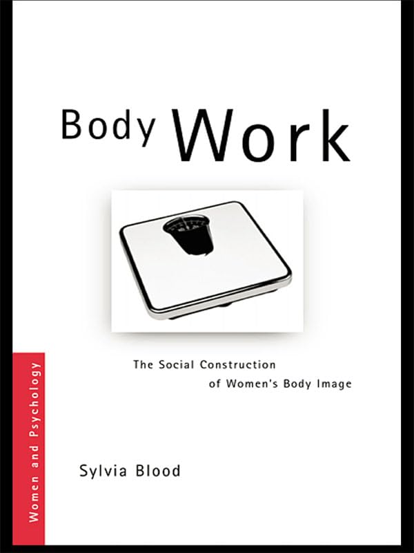 Body Work: The Social Construction of Women's Body Image (Women and Psychology)