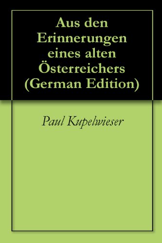 Aus den Erinnerungen eines alten Österreichers (German Edition)