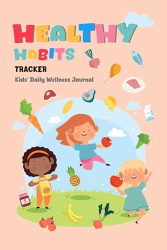 Healthy Habits Tracker: Kids' Daily Wellness Journal: Nutrition and activity log for children, deve