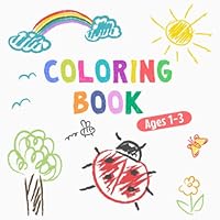 A Simple and Fun Coloring Book for Toddlers: Adorable Children's Book for Toddlers and Kids Ages 1-3 with 50 Cute Pages to Color and Learn B0C5YQ6N6F Book Cover