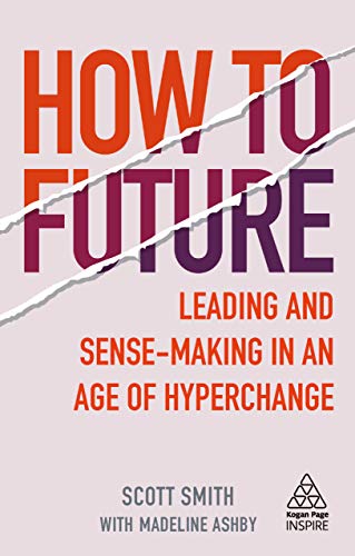 How to Future: Leading and Sense-making in an Age of Hyperchange (Kogan Page Inspire) (English Edition)