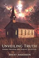 Unveiling Truth: Finding Freedom Amid Violent Deception B0D6RTH97R Book Cover