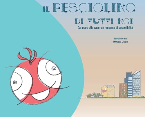 Il pesciolino di tutti noi: Dal mare alle case: un racconto di sostenibilità (Italian Edition)