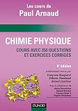 Les cours de Paul Arnaud - Chimie physique - 6e édition: Cours avec 350 questions et exercices corrigés