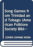 Song Games from Trinidad and Tobago (American Folklore Society Bibliographical and Special Series : No. 16) 0292735081 Book Cover