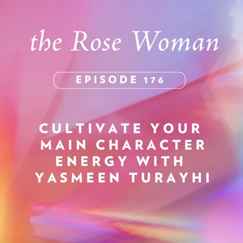 Cultivate Your Main Character Energy with Yasmeen Turayhi