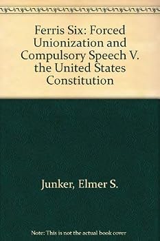 Paperback Ferris Six: Forced Unionization and Compulsory Speech V. the United States Constitution Book