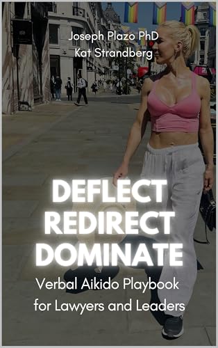 Deflect, Redirect, Dominate: The Verbal Aikido Playbook for Lawyers and Leaders (English Edition)