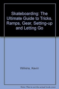 Paperback Skateboarding: The Ultimate Guide to Tricks, Ramps, Gear, Setting Up - And Letting Go! Book